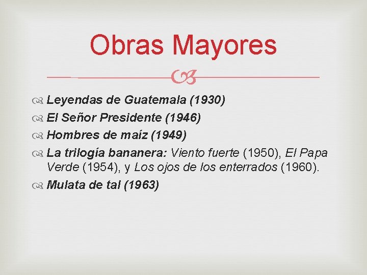 Obras Mayores Leyendas de Guatemala (1930) El Señor Presidente (1946) Hombres de maíz (1949)