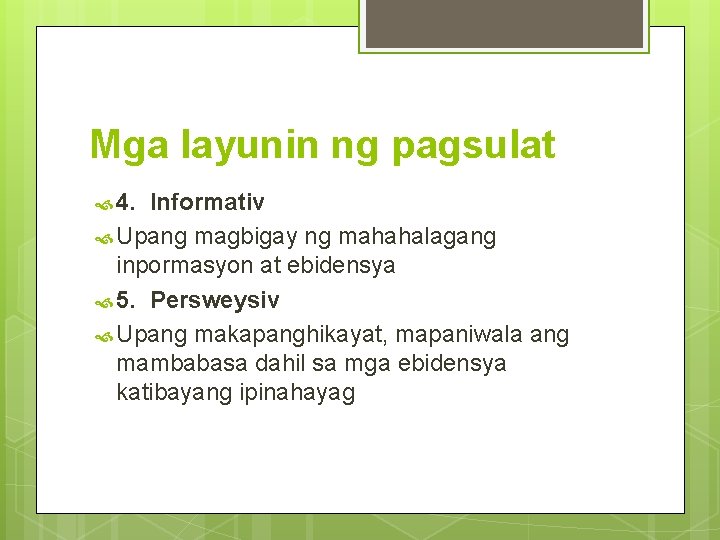 Mga layunin ng pagsulat 4. Informativ Upang magbigay ng mahahalagang inpormasyon at ebidensya 5.