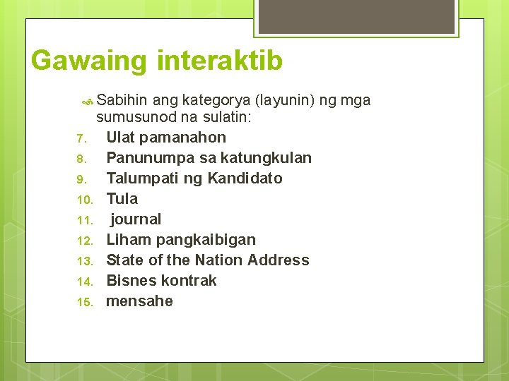 Gawaing interaktib Sabihin ang kategorya (layunin) ng mga sumusunod na sulatin: 7. Ulat pamanahon