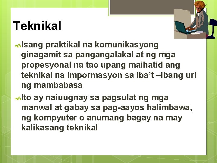 Teknikal Isang praktikal na komunikasyong ginagamit sa pangangalakal at ng mga propesyonal na tao