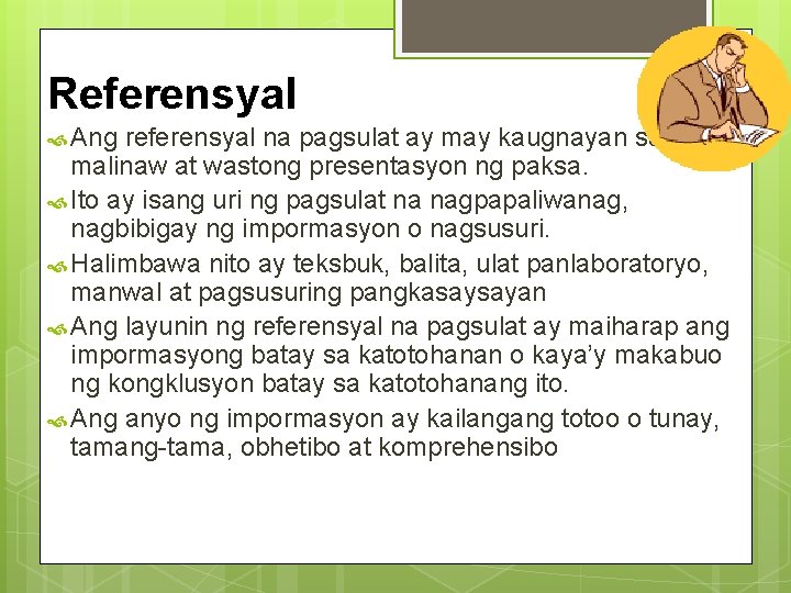 Referensyal Ang referensyal na pagsulat ay may kaugnayan sa malinaw at wastong presentasyon ng