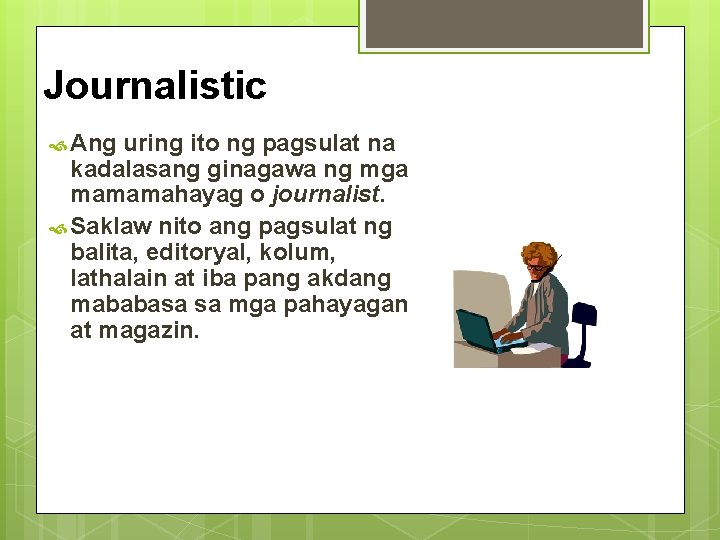 Journalistic Ang uring ito ng pagsulat na kadalasang ginagawa ng mga mamamahayag o journalist.
