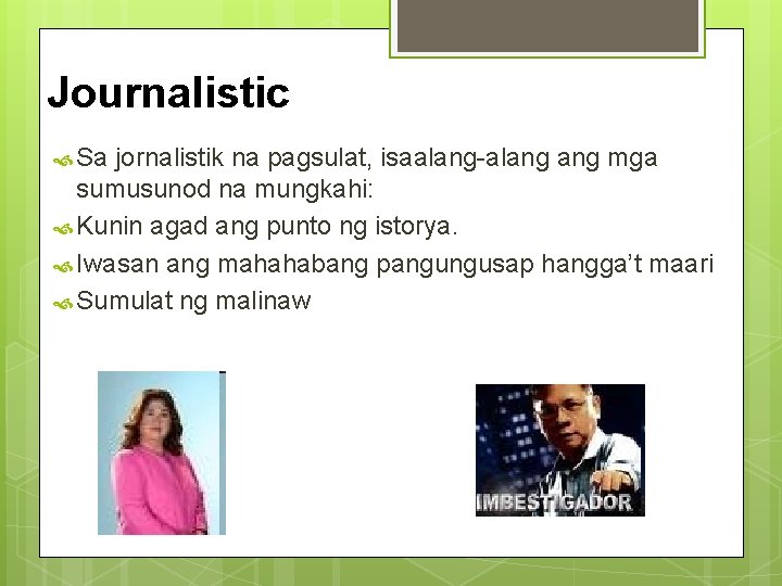 Journalistic Sa jornalistik na pagsulat, isaalang-alang mga sumusunod na mungkahi: Kunin agad ang punto