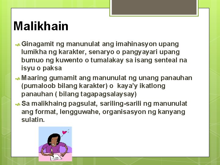 Malikhain Ginagamit ng manunulat ang imahinasyon upang lumikha ng karakter, senaryo o pangyayari upang