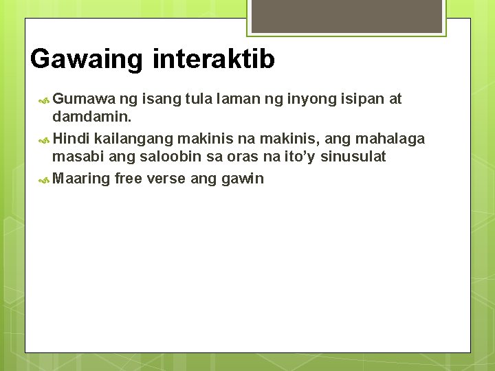 Gawaing interaktib Gumawa ng isang tula laman ng inyong isipan at damdamin. Hindi kailangang