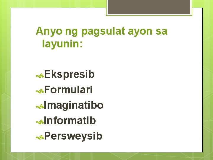 Anyo ng pagsulat ayon sa layunin: Ekspresib Formulari Imaginatibo Informatib Persweysib 