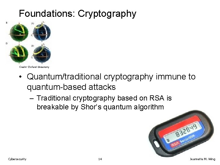 Foundations: Cryptography Credit: Oxford University • Quantum/traditional cryptography immune to quantum-based attacks – Traditional