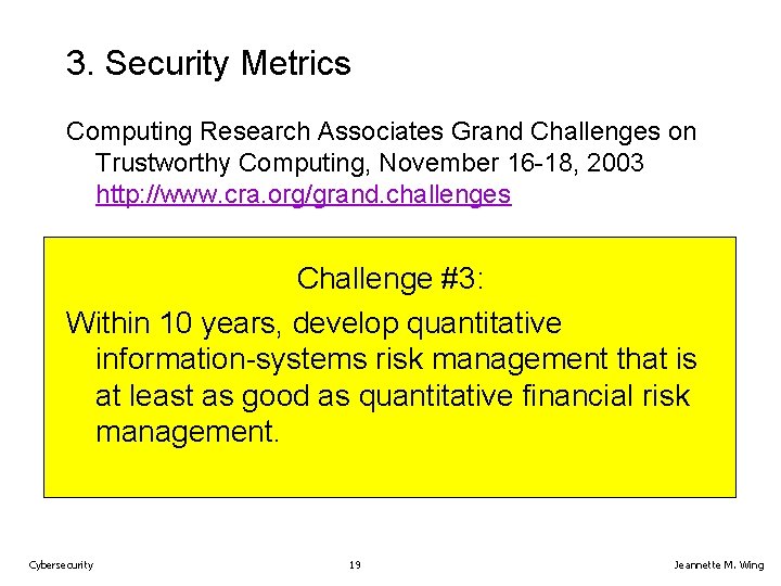 3. Security Metrics Computing Research Associates Grand Challenges on Trustworthy Computing, November 16 -18,