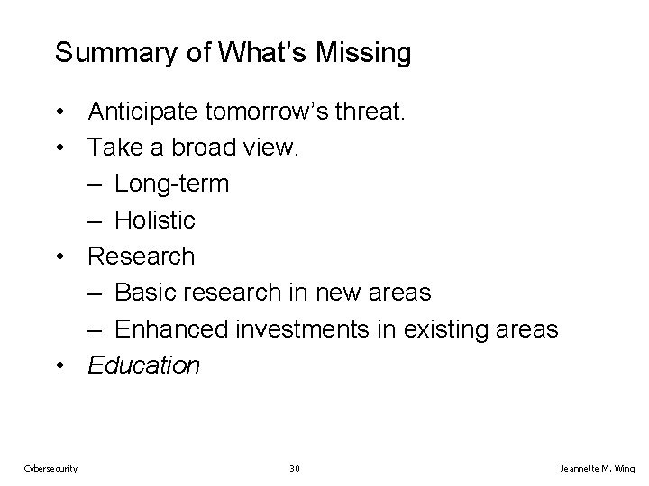 Summary of What’s Missing • Anticipate tomorrow’s threat. • Take a broad view. –