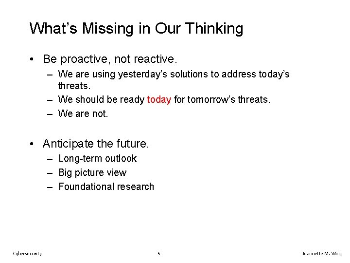 What’s Missing in Our Thinking • Be proactive, not reactive. – We are using