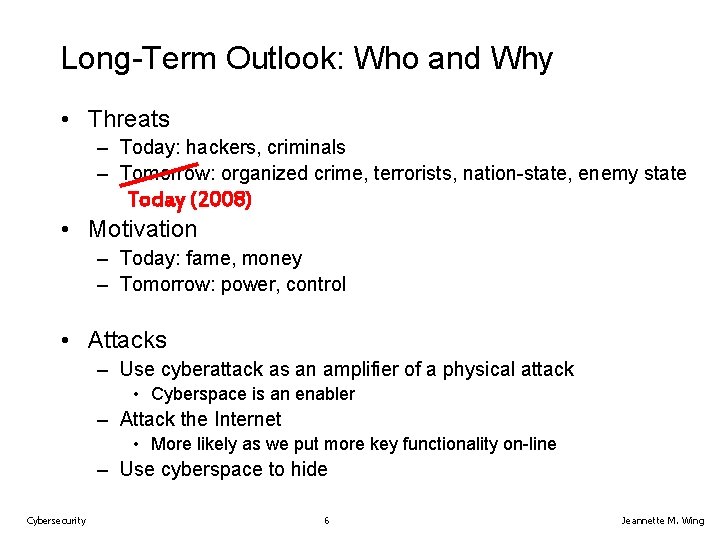Long-Term Outlook: Who and Why • Threats – Today: hackers, criminals – Tomorrow: organized