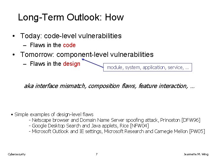 Long-Term Outlook: How • Today: code-level vulnerabilities – Flaws in the code • Tomorrow: