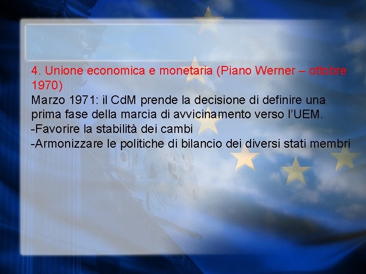 4. Unione economica e monetaria (Piano Werner – ottobre 1970) Marzo 1971: il Cd.