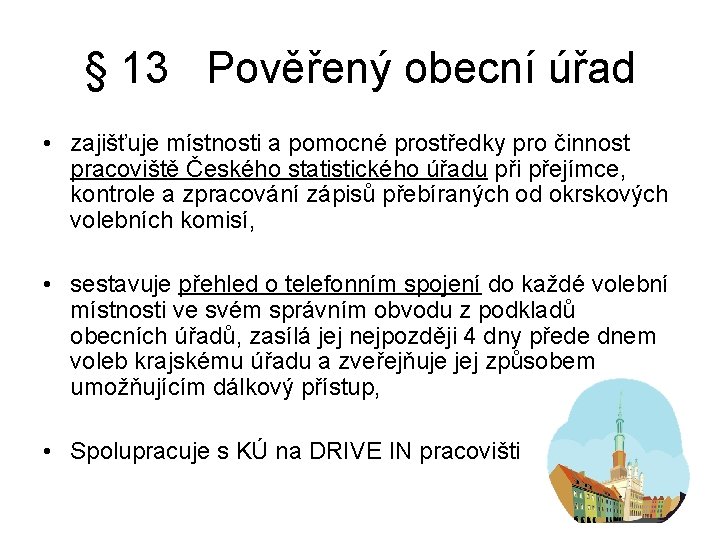 § 13 Pověřený obecní úřad • zajišťuje místnosti a pomocné prostředky pro činnost pracoviště