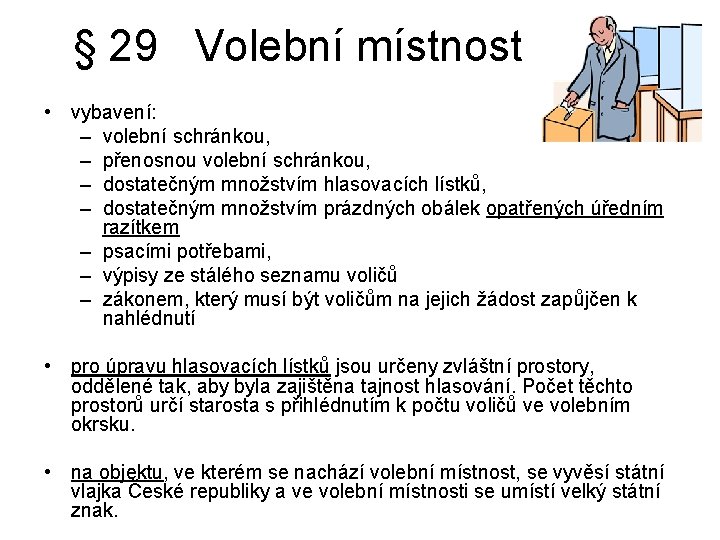 § 29 Volební místnost • vybavení: – volební schránkou, – přenosnou volební schránkou, –