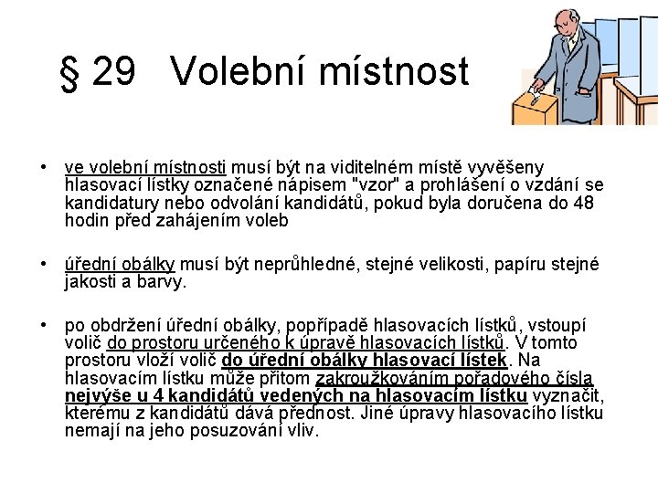 § 29 Volební místnost • ve volební místnosti musí být na viditelném místě vyvěšeny