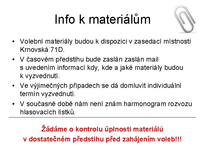 Info k materiálům • Volební materiály budou k dispozici v zasedací místnosti Krnovská 71