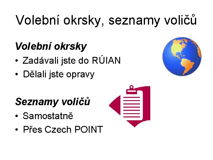 Volební okrsky, seznamy voličů Volební okrsky • Zadávali jste do RÚIAN • Dělali jste