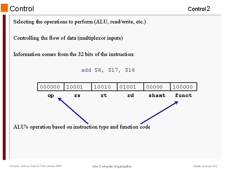 Control 2 Selecting the operations to perform (ALU, read/write, etc. ) Controlling the flow