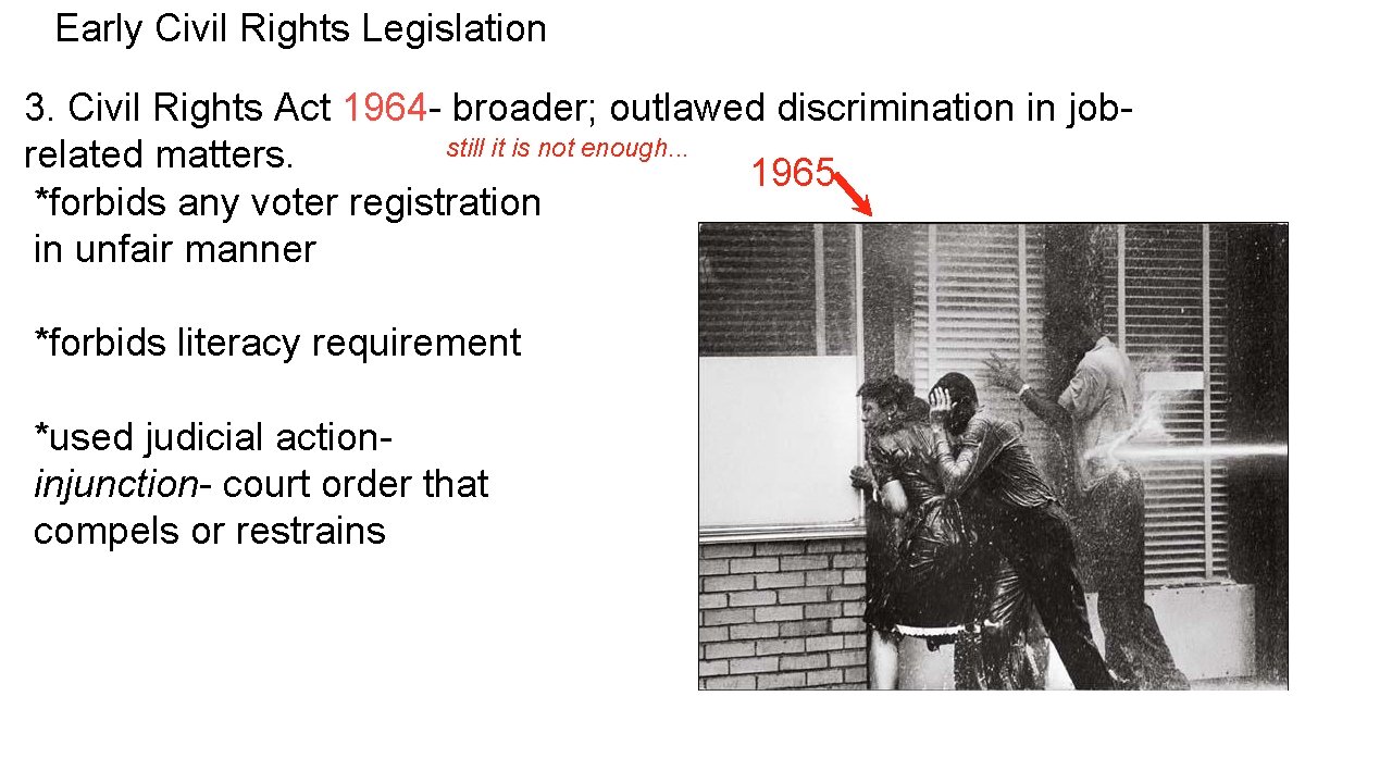 Early Civil Rights Legislation 3. Civil Rights Act 1964 - broader; outlawed discrimination in