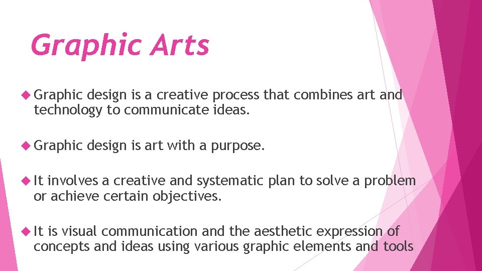 Graphic Arts Graphic design is a creative process that combines art and technology to