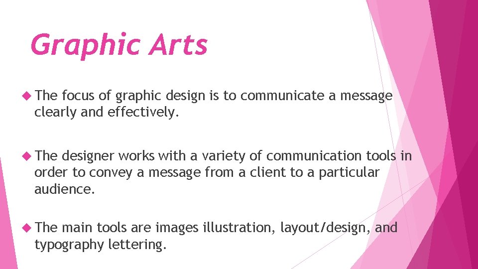 Graphic Arts The focus of graphic design is to communicate a message clearly and