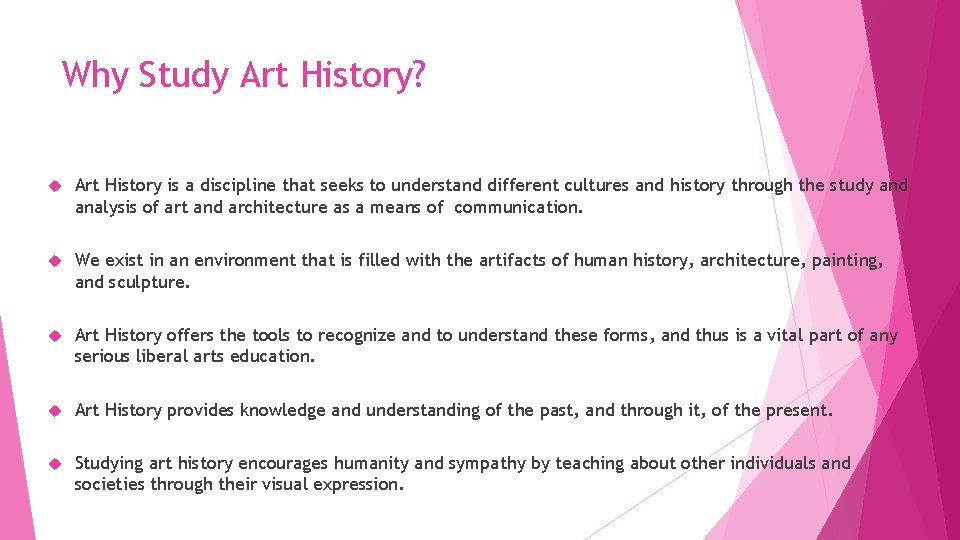 Why Study Art History? Art History is a discipline that seeks to understand different