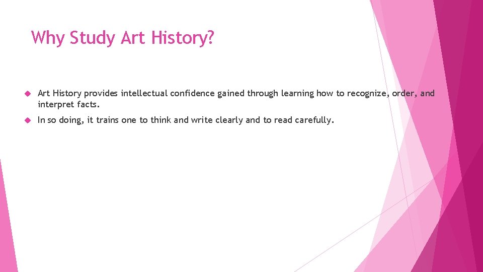 Why Study Art History? Art History provides intellectual confidence gained through learning how to