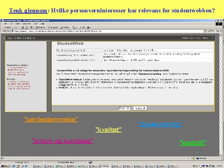 Tenk gjennom: Hvilke personverninteresser har relevans for studentwebben? “selvbestemmelse” “kvalitet” “innsyn og kunnskap” “brukervennlig”