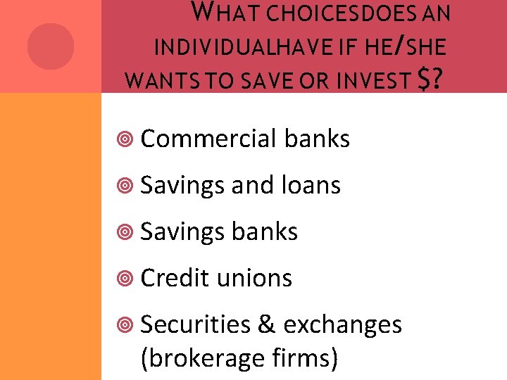 W HAT CHOICES DOES AN INDIVIDUALHAVE IF HE/SHE WANTS TO SAVE OR INVEST $?