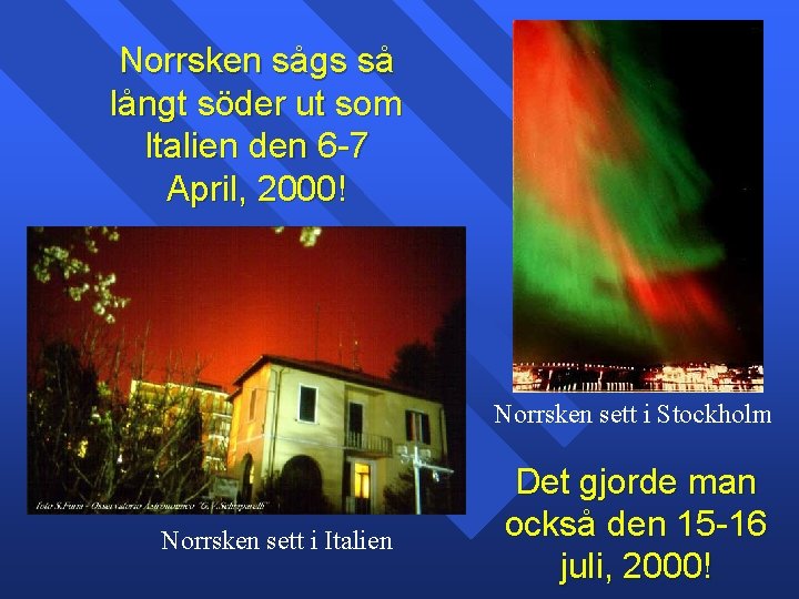 Norrsken sågs så långt söder ut som Italien den 6 -7 April, 2000! Norrsken