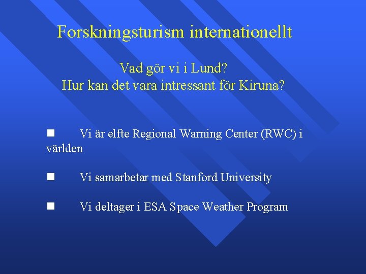 Forskningsturism internationellt Vad gör vi i Lund? Hur kan det vara intressant för Kiruna?