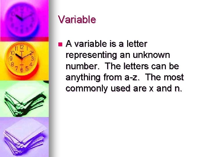 Variable n A variable is a letter representing an unknown number. The letters can Variable n A variable is a letter representing an unknown number. The letters can