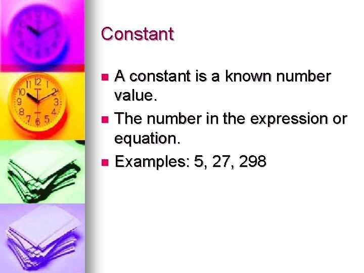 Constant A constant is a known number value. n The number in the expression