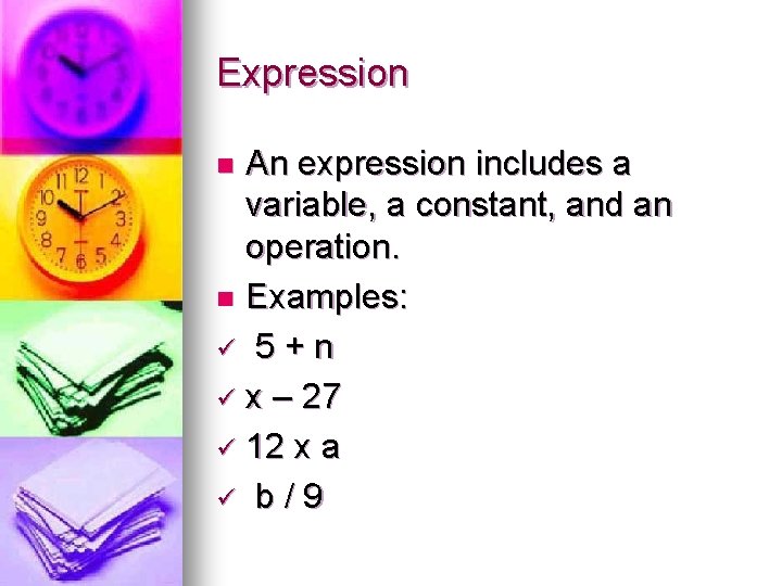 Expression An expression includes a variable, a constant, and an operation. n Examples: ü