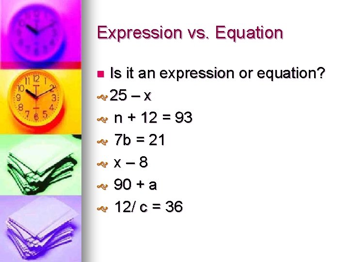 Expression vs. Equation Is it an expression or equation? 25 – x n +