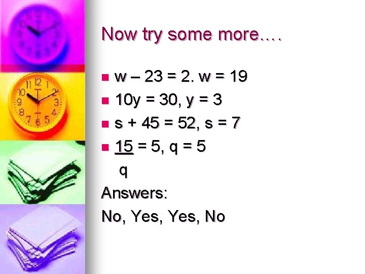 Now try some more…. w – 23 = 2. w = 19 n 10 Now try some more…. w – 23 = 2. w = 19 n 10