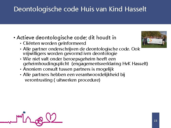 Deontologische code Huis van Kind Hasselt • Actieve deontologische code; dit houdt in •