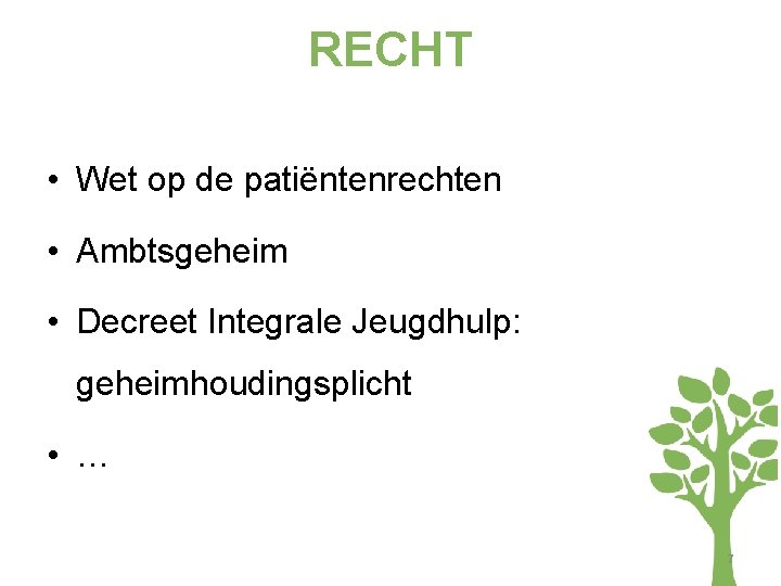 RECHT • Wet op de patiëntenrechten • Ambtsgeheim • Decreet Integrale Jeugdhulp: geheimhoudingsplicht •