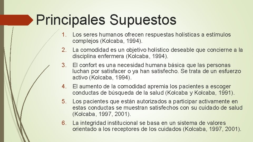 Principales Supuestos 1. Los seres humanos ofrecen respuestas holísticas a estímulos complejos (Kolcaba, 1994).