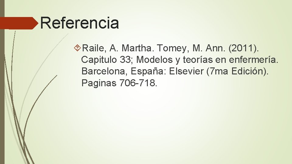 Referencia Raile, A. Martha. Tomey, M. Ann. (2011). Capitulo 33; Modelos y teorías en