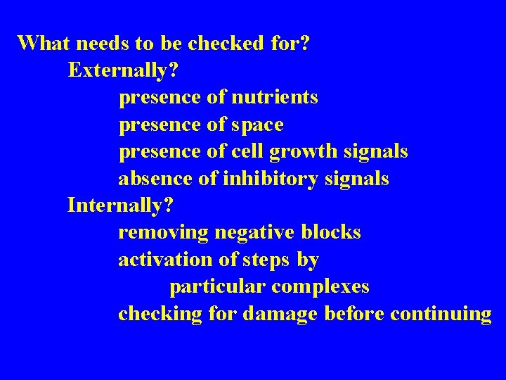 What needs to be checked for? Externally? presence of nutrients presence of space presence