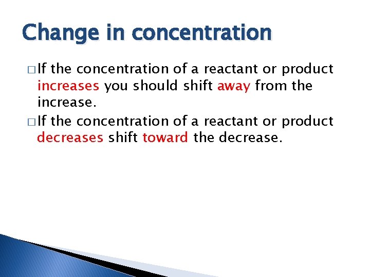 Change in concentration � If the concentration of a reactant or product increases you