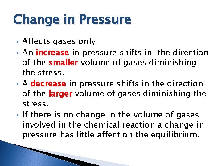Change in Pressure § § Affects gases only. An increase in pressure shifts in