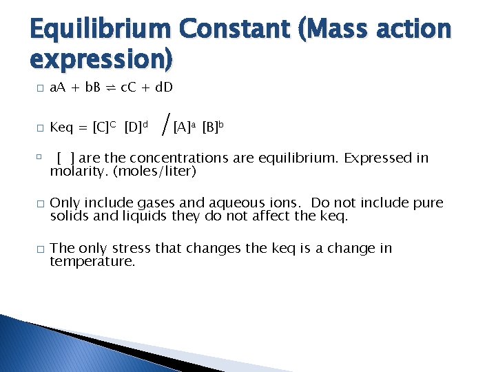 Equilibrium Constant (Mass action expression) � a. A + b. B ⇌ c. C