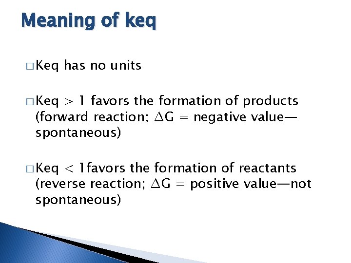 Meaning of keq � Keq has no units � Keq > 1 favors the