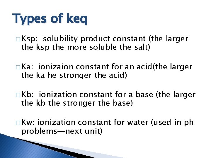 Types of keq � Ksp: solubility product constant (the larger the ksp the more