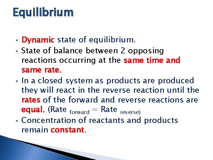 Equilibrium § § Dynamic state of equilibrium. State of balance between 2 opposing reactions