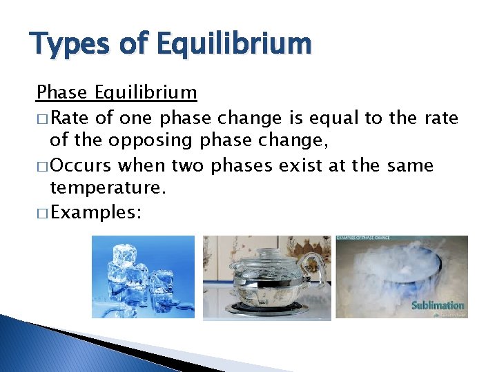 Types of Equilibrium Phase Equilibrium � Rate of one phase change is equal to
