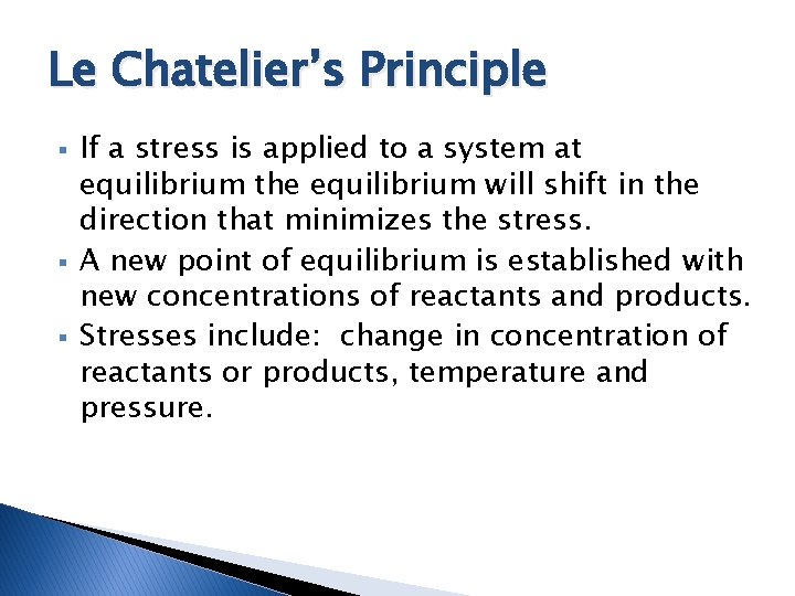 Le Chatelier’s Principle § § § If a stress is applied to a system